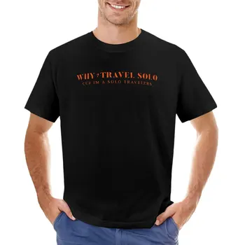 Neden Yalnız Seyahat Ediyorsun? Çünkü Ben Yalnız Bir Gezginim Serin düz tişört yaz giysileri tees erkek uzun t shirt